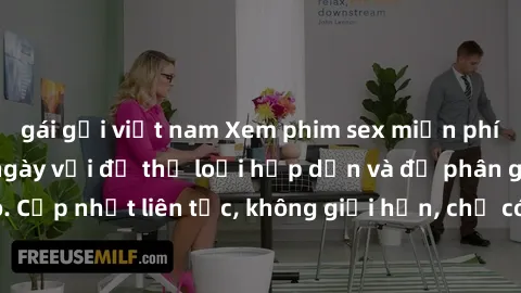 gái gọi việt nam Xem phim sex miễn phí trực tuyến hàng ngày với đủ thể loại hấp dẫn và độ phân giải cao. Cập nhật liên tục, không giới hạn, chỉ có tại website chất lượng này!