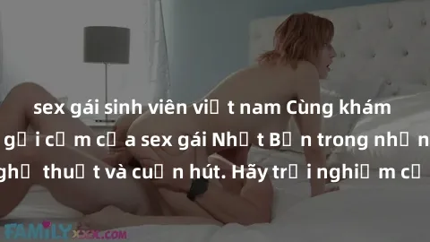 sex gái sinh viên việt nam Cùng khám phá vẻ đẹp và sức gợi cảm của sex gái Nhật Bản trong những bộ phim đầy nghệ thuật và cuốn hút. Hãy trải nghiệm cảm xúc đầy mới mẻ và sống động từ những cảnh quay t
