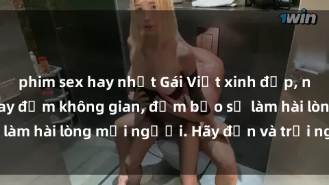 phim sex hay nhất Gái Việt xinh đẹp, nồng nàn làm tình say đắm không gian, đảm bảo sẽ làm hài lòng mọi người. Hãy đến và trải nghiệm ngay!